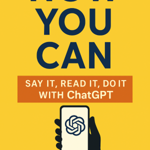 Now You Can: Say It, Read It, Do It with ChatGPT