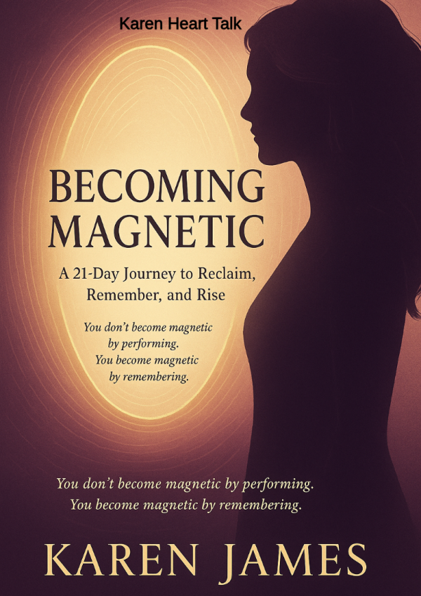 Karen Heart Talk: Becoming Magnetic